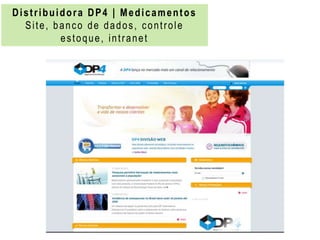 Distribuidora DP4 | Medicamentos
  Site, banco de dados, controle
         estoque, intranet
 