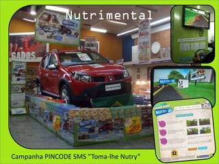 Nutrimental




Campanha PINCODE SMS “Toma-lhe Nutry”
 