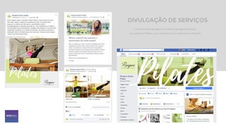 Gerenciamento de página no Facebook divulgando serviços
para estúdio de Pilates, com criação de notas, publicações e enquetes.
DIVULGAÇÃO DE SERVIÇOS
 