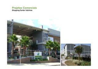 Projetos Comerciais
Shopping Center Valinhos
 