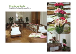 Evento particular
Mobiliário, Toalhas, Plantas e Flores
 