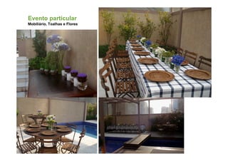 Evento particular
Mobiliário, Toalhas e Flores
 
