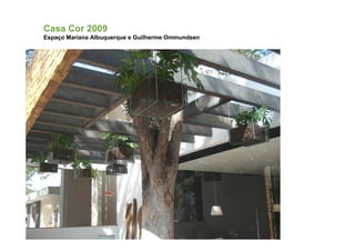 Casa Cor 2009
Espaço Mariana Albuquerque e Guilherme Ommundsen
 