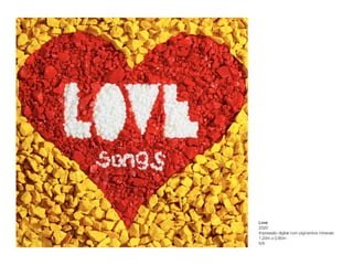Love 
2020 
Impressão digital com pigmentos minerais
 
1,20m x 0,80m
 
6/6
 