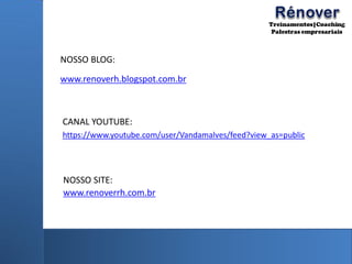 https://www.youtube.com/user/Vandamalves/feed?view_as=public
CANAL YOUTUBE:
www.renoverrh.com.br
NOSSO SITE:
NOSSO BLOG:
www.renoverh.blogspot.com.br
 