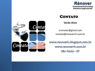 CONTATO
Vanda Alves
v.renover@gmail.com
contato@renoverrh.com.br
 