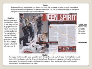 Layout‘In the mixs’ content layout  is very basic quite empty and plain. It uses a photo of the cover star to take up the majority of the page and by doing so creates more of an impact. In addition to this the layout is very simplistic with just one image and text over the top , giving it a minimalist feel. The headings are plainly emphasized by being bolder than the text below them. Cover imageHaving 50 cents presence will deliberately appeal to a young audience of a rap genre. 50 cent is one of the best artists in his genre so having him in the front contents page will make readers turn to the page and want to read about him.House StyleSimilar to its layout, vibes house style is fairly basic and simplistic; it uses red,  black and white which are the colours you would expect in a contents page. It uses different sizes of fonts to show the difference between the headings and the texts below them.