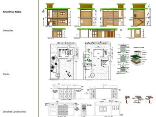 Residência Nádia 
Elevações 
Planta 
Detalhes Construtivos  