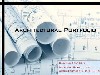 Architectural Portfolio




            Salman Haroon
            Manipal School of
            Architecture & planning
 