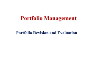 Portfolio Management
Portfolio Revision and Evaluation
 