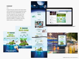 info@ricardocosta.eu | www.ricardocosta.eu
SOMERSBY
____
Projeto ﬁnal para cliente real. Desenvolver
uma campanha de brand awareness para
ativação da marca SOMERSBY junto de
um novo segmento de mercado mais
jovem. Design de website dinâmico e
campanha publicitária online e offline
através de MRECs e displays, banners,
redes sociais, cartazes e outdoors.
 