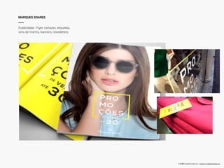 info@ricardocosta.eu | www.ricardocosta.eu
MARQUES SOARES
____
Publicidade - Flyer, cartazes, etiquetas,
vinis de montra, banners, newsletters
 