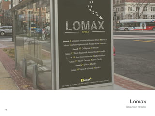 9
Lomax
GRAPHIC DESIGN
 