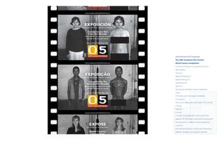 International Ad Campaign
The 2005 Sundance Film Festival -
World Cinema Competition
Art Director/Designer/Copywriter/Illustrator
Rene Saldana
Software
Adobe Photoshop CS
Adobe Illustrator CS
QuarkXPress 6.5
Objective
To promote the World Cinema Competition.
Target
Filmmakers and movie-goers worldwide.
Competition
The Cannes, Melbourne, and Toronto Film Festivals.
Strategy
Exposure
Concept
To create a campaign that communicates the
exposure of a lmmakers work and the exposure of
the consumer to a di erent cinema experience.
Execution
One seamless lmstrip, in which each frame has a
di erent translation and exposed individual.
 