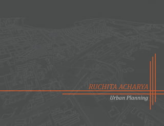 RUCHITA ACHARYA
     Urban Planning
 