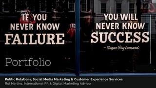 Portfolio
Public Relations, Social Media Marketing & Customer Experience Services
Rui Martins, International PR & Digital Marketing Advisor
 