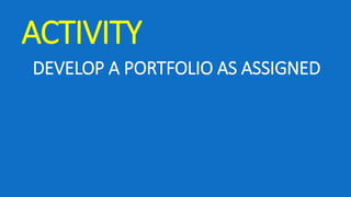 ACTIVITY
DEVELOP A PORTFOLIO AS ASSIGNED
 