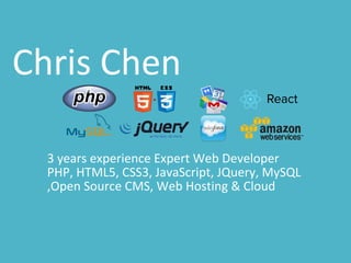 Chris Chen
3 years experience Expert Web Developer
PHP, HTML5, CSS3, JavaScript, JQuery, MySQL
,Open Source CMS, Web Hosting & Cloud
 