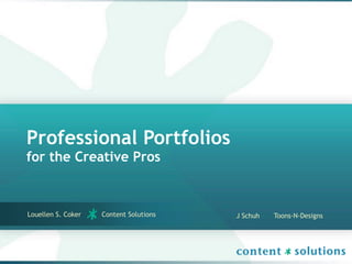 Professional Portfolios
for the Creative Pros



Louellen S. Coker   Content Solutions   J Schuh   Toons-N-Designs
 