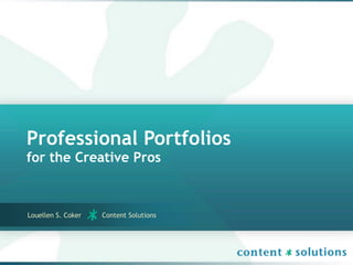 Professional Portfolios
for the Creative Pros



Louellen S. Coker   Content Solutions
 