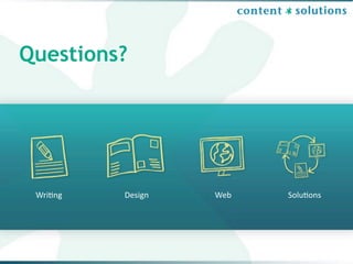 Questions?




 Wri$ng   Design   Web   Solu$ons
 