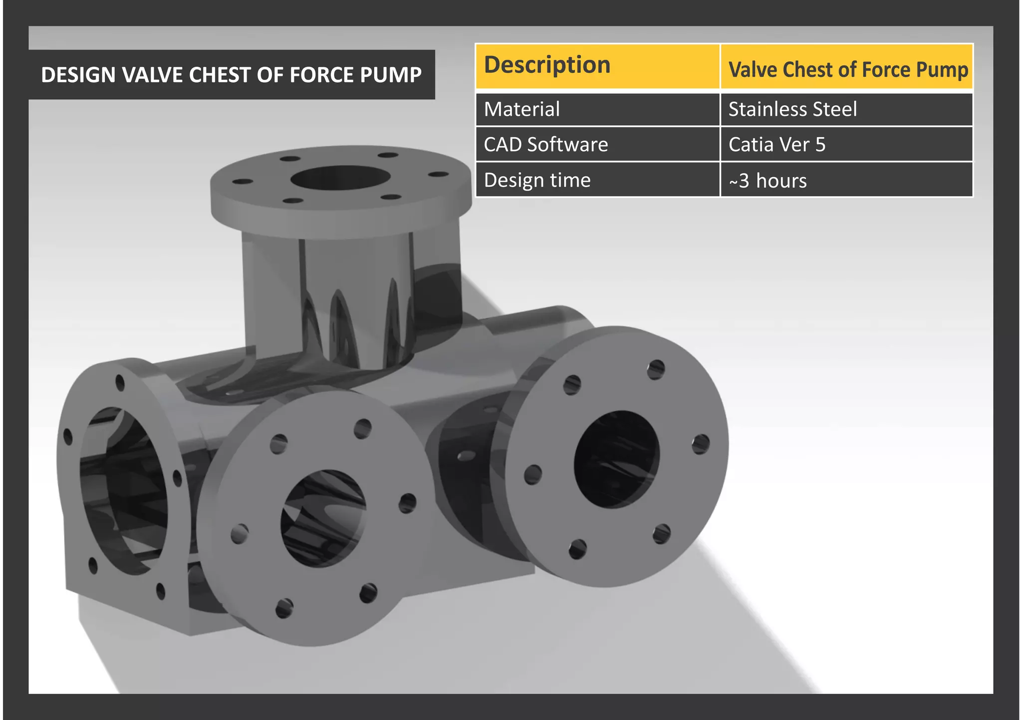 Description
Material Stainless Steel
CAD Software Catia Ver 5
Design time ̴3 hours
Valve Chest of Force PumpDESIGN VALVE CHEST OF FORCE PUMP
 