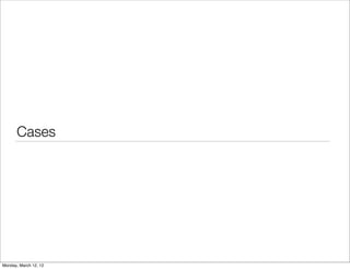 Cases




Monday, March 12, 12
 