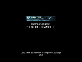 Thomas Crausaz

PORTFOLIO SAMPLES
www.tharmine.com

Lead Artist, 3d modeller, matte painter, concept
artist

 