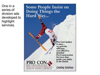 One in a
series of
division ads
developed to
highlight
services.
 