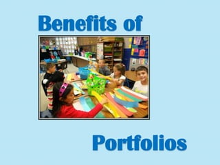Benefits of

Portfolios

 