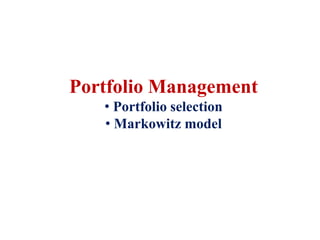 Portfolio Management
• Portfolio selection
• Markowitz model
 