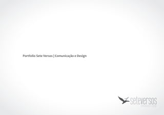 Portfolio Sete Versos | Comunicação e Design
seteversoscomunicação e design
 