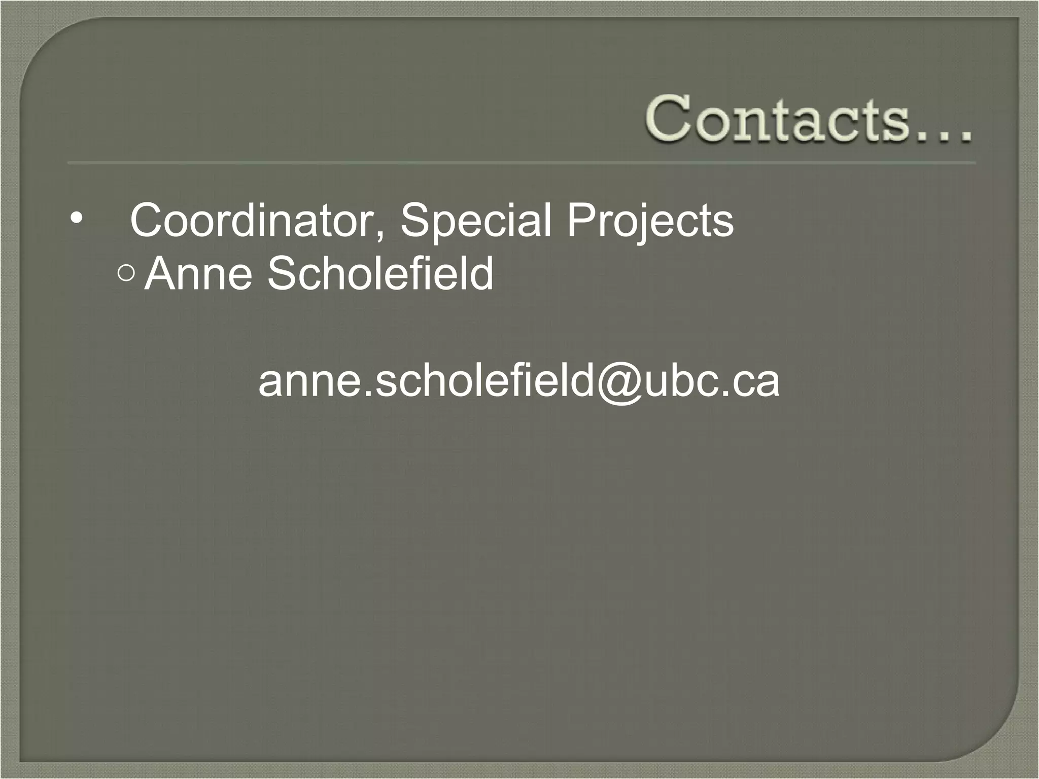    Coordinator, Special Projects Anne Scholefield [email_address] 