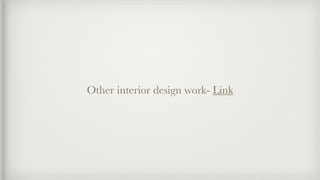Other interior design work- Link
 