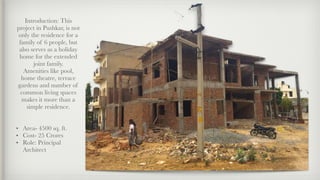 –Johnny Appleseed
“Type a quote here.”
Introduction: This
project in Pushkar, is not
only the residence for a
family of 6 people, but
also serves as a holiday
home for the extended
joint family.
Amenities like pool,
home theatre, terrace
gardens and number of
common living spaces
makes it more than a
simple residence.
• Area- 4500 sq. ft.
• Cost- 25 Crores
• Role: Principal
Architect
 