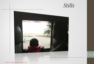 Stills
74
E-Mail : mediavibesfilms@gmail.com
 