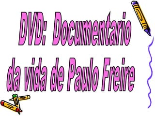 DVD:  Documentario da vida de Paulo Freire  