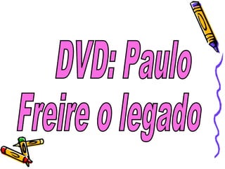 DVD: Paulo Freire o legado  
