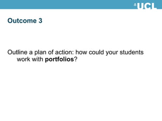 Outcome 3 Outline a plan of action: how could your students work with  portfolios ? 