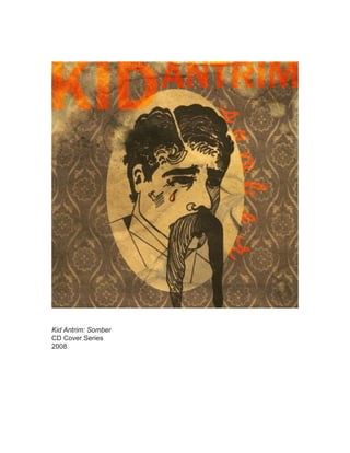 Kid Antrim: Somber
CD Cover Series
2008
 