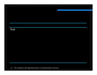 Text




(1) The Company’s self-supporting towers are primarily lattice structures.
 