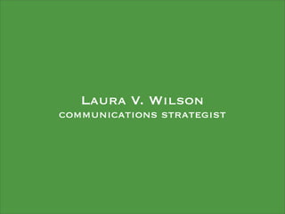 Laura V. Wilson
communications strategist
 