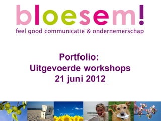 Portfolio:
Uitgevoerde workshops
      21 juni 2012
 