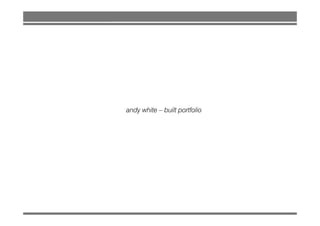 andy white – built portfolioy p
 