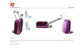 Luggage   A number of Industrial Design concepts have been provided to the client. Baren-Boym Company provided industrial design and conceptual design services. Client – Confidential  CONSUMER 