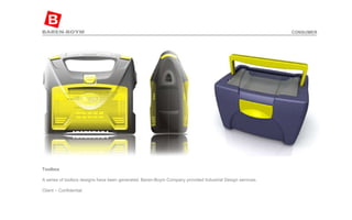 Toolbox   A series of toolbox designs have been generated. Baren-Boym Company provided Industrial Design services.  Client – Confidential  CONSUMER 