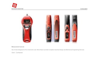 Measurement tool set   Set of tools designed for the construction use. Baren-Boym provided complete Industrial Design and Mechanical Engineering Services.  Client – Confidential  CONSUMER 