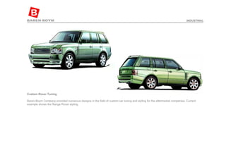 Custom Rover Tuning  Baren-Boym Company provided numerous designs in the field of custom car tuning and styling for the aftermarket companies. Current example shows the Range Rover styling. INDUSTRIAL 