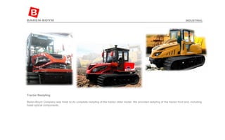 Tractor Restyling  Baren-Boym Company was hired to do complete restyling of the tractor older model. We provided restyling of the tractor front end, including head optical components. INDUSTRIAL 