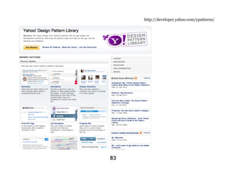 Who are you presenting t? http://developer.yahoo.com/ypatterns/




Pay attentionof collaboration
Show points to details

                   83
 